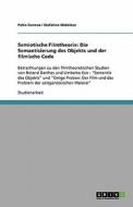 Semiotische Filmtheorie: Die Semantisierung Des Objekts Und Der Filmische Code di Petia Ganeva, Stefalina Midalkos edito da Grin Verlag