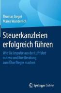Steuerkanzleien erfolgreich führen di Thomas Siegel, Marco Wunderlich edito da Springer-Verlag GmbH