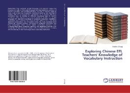 Exploring Chinese EFL Teachers' Knowledge of Vocabulary Instruction di Weimin Zhang edito da LAP Lambert Academic Publishing
