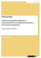 Mitarbeiterkapitalbeteiligung in mittelständischen Familienunternehmen als Finanzierungsmittel di Christian Heins edito da GRIN Verlag