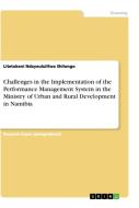 Challenges in the Implementation of the Performance Management System in the Ministry of Urban and Rural Development in  di Litetukeni Ndayeululilwa Shilongo edito da GRIN Verlag