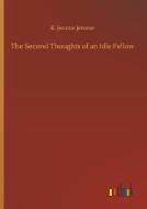 The Second Thoughts of an Idle Fellow di K. Jerome Jerome edito da Outlook Verlag
