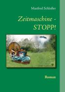 Zeitmaschine - STOPP! di Manfred Schloßer edito da Books on Demand