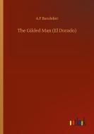 The Gilded Man (El Dorado) di A. F Bandelier edito da Outlook Verlag