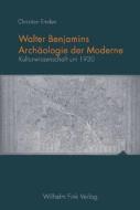Walter Benjamins Archäologie der Moderne di Christian Emden edito da Fink Wilhelm GmbH + Co.KG