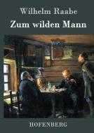Zum wilden Mann di Wilhelm Raabe edito da Hofenberg