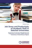 Job Stress and Productivity of Academic Staff in Selected Universities di Adedayo Irinoye edito da LAP Lambert Academic Publishing