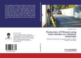 Production of Ethanol using Yeast Isolates on Cellulosic Substrates di Md. Riajul Hossain edito da LAP Lambert Academic Publishing