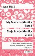 My Name is Monika - Part 2 / Moje ime je Monika - 2. dio di Ana Bilic edito da Croatian-Made-Easy.com