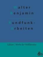 Rundfunk- Arbeiten di Walter Benjamin edito da Gröls Verlag