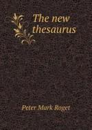 The New Thesaurus di Peter Mark Roget, Christopher Orlando Sylvester Mawson edito da Book On Demand Ltd.