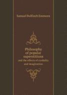 Philosophy Of Popular Superstitions And The Effects Of Credulity And Imagination di Samuel Bulfinch Emmons edito da Book On Demand Ltd.