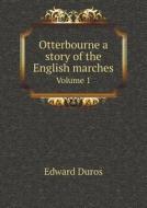 Otterbourne A Story Of The English Marches Volume 1 di Edward Duros edito da Book On Demand Ltd.