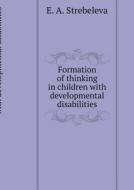 Formation Of Thinking In Children With Developmental Disabilities di E A Strebeleva edito da Book On Demand Ltd.