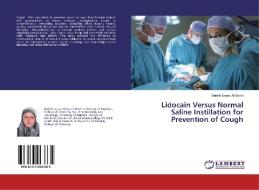 Lidocain Versus Normal Saline Instillation for Prevention of Cough di Malath Azeez Al-Saadi edito da LAP Lambert Academic Publishing
