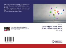 Love Might Have Been Adrenoleukodystrophy di Nubia León edito da LAP Lambert Academic Publishing
