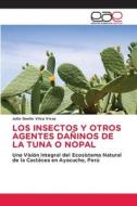 LOS INSECTOS Y OTROS AGENTES DAÑINOS DE LA TUNA O NOPAL di Julio Danilo Vilca Vivas edito da Editorial Académica Española