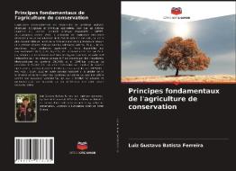 Principes fondamentaux de l'agriculture de conservation di Luiz Gustavo Batista Ferreira edito da Editions Notre Savoir