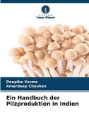 Ein Handbuch der Pilzproduktion in Indien di Deepika Verma, Amardeep Chauhan edito da Verlag Unser Wissen