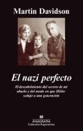 El Nazi Perfecto: El Descubrimiento del Secreto de Mi Abuelo y del Modo en Que Hitler Sedujo A una Generacion di Martin Davidson edito da ANAGRAMA