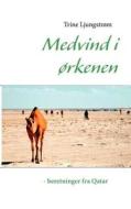 Medvind i ørkenen - beretninger fra Qatar di Trine Ljungstrøm edito da Books on Demand