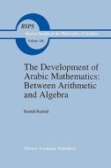 The Development of Arabic Mathematics: Between Arithmetic and Algebra di R. Rashed edito da Springer Netherlands