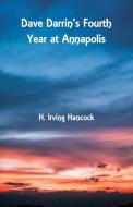 Dave Darrin's Fourth Year at Annapolis di H. Irving Hancock edito da Alpha Editions