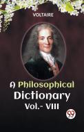 A PHILOSOPHICAL DICTIONARY Vol.- VIII di Voltaire edito da Double 9 Books