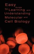 Easy Guide to Learning and Understanding Molecular and Cell Biology di Various edito da www.bnpublishing.com