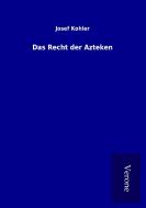Das Recht der Azteken di Josef Kohler edito da TP Verone Publishing