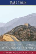 The Treaty With China, Its Provisions Explained (Esprios Classics) di Mark Twain edito da Blurb