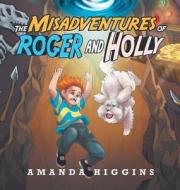 The Misadventures of Roger and Holly di Amanda Higgins edito da XLIBRIS AU