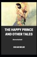 The Happy Prince And Other Tales Annotated di Wilde Oscar Wilde edito da Independently Published