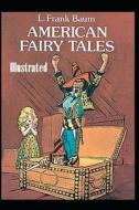 American Fairy Tales Illustrated di Baum L. Frank Baum edito da Independently Published
