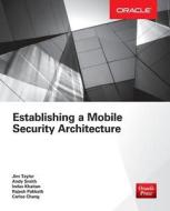 Establishing a Mobile Security Architecture di Jim Taylor, Andy Smith, Indus Khaitan edito da McGraw-Hill