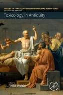 Toxicology in Antiquity di Philip Wexler edito da Elsevier Science Publishing Co Inc