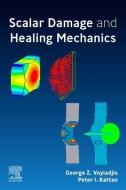 Scalar Damage and Healing Mechanics di George Voyiadjis, Peter I. Kattan edito da ELSEVIER