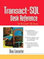 Transact-SQL Desk Reference: For Microsoft SQL Server di Deac Lancaster edito da PRENTICE HALL