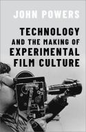 Technology And The Making Of Experimental Film Culture di Powers edito da OUP USA