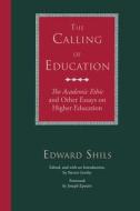 The Calling of Education - "The Academic Ethic" & Other Essays on Higher Education (Paper) di Edward Shils edito da University of Chicago Press