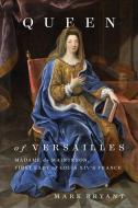Queen of Versailles: Madame de Maintenon, First Lady of Louis XIV's France di Mark Bryant edito da MCGILL QUEENS UNIV PR