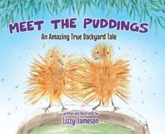 Meet the Puddings: An Amazing True Backyard Tale di Lizzy Jameson edito da TELLWELL TALENT