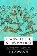 Transpacific Attachments di Lily Wong edito da Columbia University Press