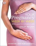 Your Pregnancy Week By Week di Lesley Regan, Joe Leigh Simpson edito da Dorling Kindersley Ltd.