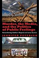Murder, the Media, and the Politics of Public Feelings di Jennifer Petersen edito da Indiana University Press (IPS)