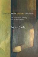 How The Mind Explains Behavior di Bertram F. Malle edito da Mit Press Ltd