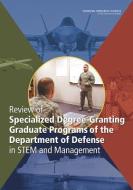 Review of Specialized Degree-Granting Graduate Programs of the Department of Defense in STEM and Management di National Research Council, Division On Engineering And Physical Sci, Committee on Review of Specialized Degre edito da NATL ACADEMY PR