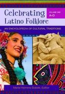 Celebrating Latino Folklore [3 Volumes]: An Encyclopedia of Cultural Traditions di Maria Herrera-Sobek edito da ABC CLIO