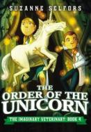The Order of the Unicorn di Suzanne Selfors edito da Little Brown and Company