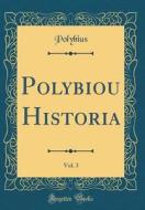 Polybiou Historia, Vol. 3 (Classic Reprint) di Polybius edito da Forgotten Books